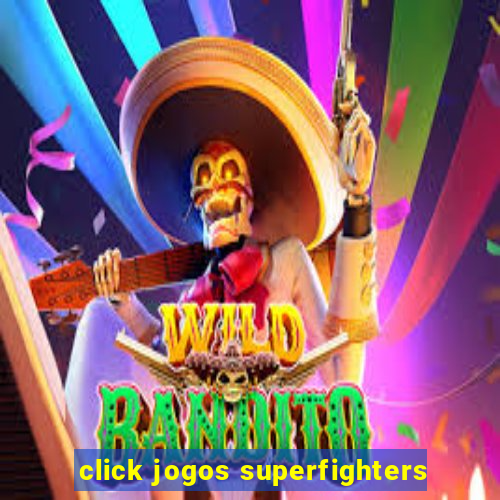 click jogos superfighters